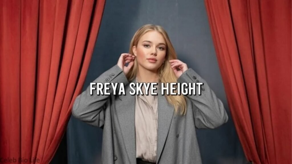 Freya Skye Height.