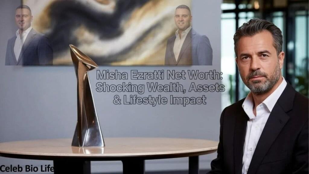 misha ezratti net worth.