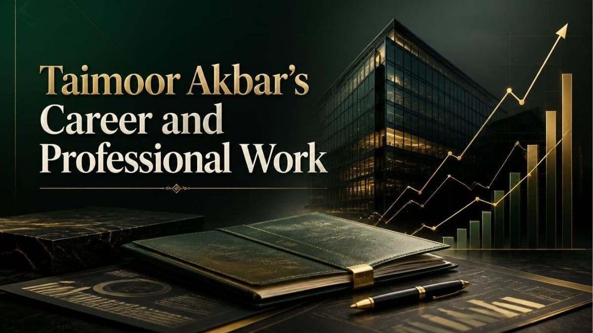 Taimoor Akbar Career and Professional Work